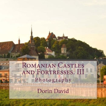 Romanian Castles And Fortresses – Vol. 3