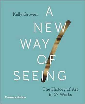 New Way Of Seeing, a - The History Of Art In 57 Works