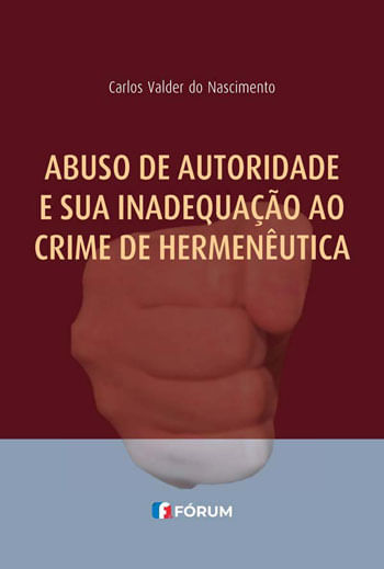Abuso de Autoridade e Sua Inadequação ao Crime de HermenêUtica
