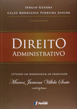 Direito Administrativo - Estudos em Homenagem ao Professor Marcos Juruema Villela Souto