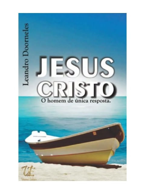 Jesus Cristo - o Homem de úNica Resposta
