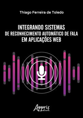 Integrando Sistemas de Reconhecimento AutomáTico de Fala em AplicaçõEs Web