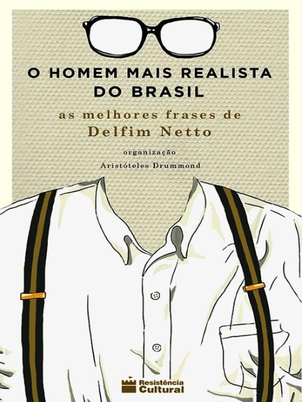 O Homem Mais Realista do Brasil – as Melhores Frases de Delfim Netto