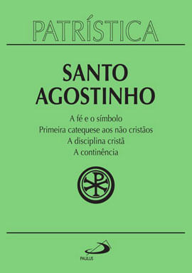 PatríStica - a Fé e o SíMbolo | Primeira Catequese aos Não Cristãos | a Disciplina Cristã | a Contin