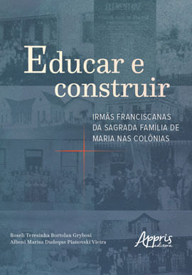 Educar e Construir: IrmãS Franciscanas da Sagrada FamíLia de Maria nas ColôNias