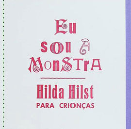Eu Sou a Monstra - Hilda Hilst para Crionças