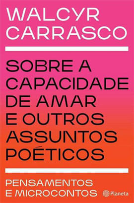 Sobre a Capacidade de Amar e Outros Assuntos PoéTicos