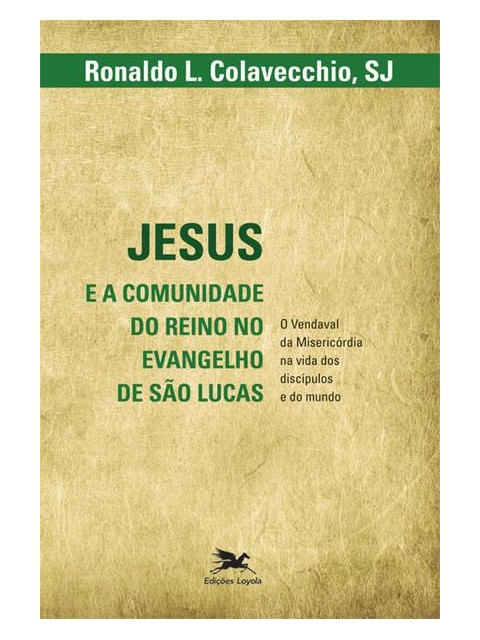 Jesus e a Comunidade do Reino no Evangelho de São Lucas - o Vendaval da MisericóRdia na Vida dos Dis