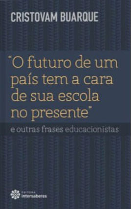 “o Futuro de um PaíS Tem a Cara de Sua Escola no Presente” e Outras Frases Educacionistas