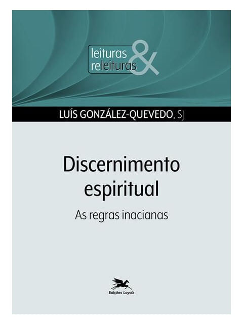 Discernimento Espiritual - as Regras Inacianas - Vol. 19
