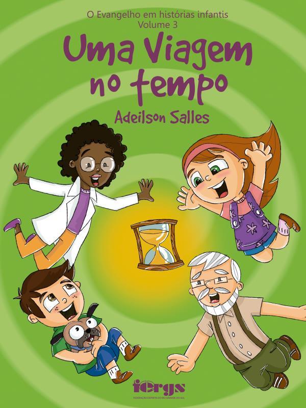 Evangelho em HistóRias Infantis - Volume 3 - uma Viagem no Tempo
