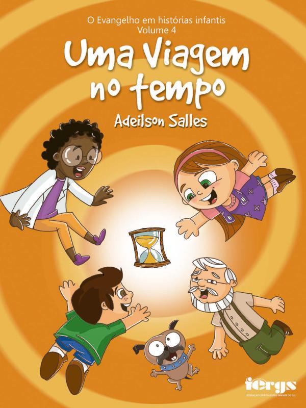 Evangelho em HistóRias Infantis - Volume 4 - uma Viagem no Tempo