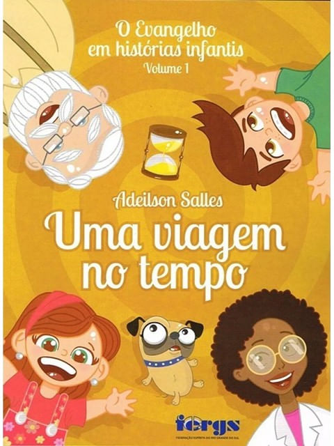 Evangelho em HistóRias Infantis - Volume 1 - uma Viagem no Tempo