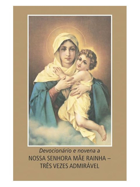 DevocionáRio e Novena a Nossa Senhora Mãe Rainha - TrêS Vezes AdmiráVel