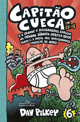Capitão Cueca e a Grande e DesagradáVel Batalha do Menino BiôNico Meleca Seca – Vol. 6 em Cores! - V