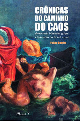 CrôNicas do Caminho do Caos: Democracia Blindada, Golpe e Fascismo no Brasil Atual
