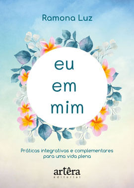 Capa do livro Eu em Mim: PráTicas Integrativas e Complementares para uma Vida Plena de Ramona Luz