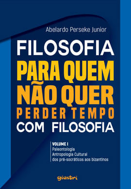 Filosofia para Quem Não Quer Perder Tempo com Filosofia