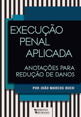 Execução Penal Aplicada: AnotaçõEs para Redução de Danos