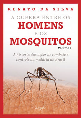 Capa do livro A Guerra Entre os Homens e os Mosquitos - Vol. 1 de Renato da Silva Silva