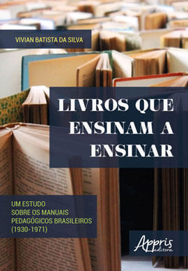 Livros Que Ensinam a Ensinar: um Estudo sobre os Manuais PedagóGicos Brasileiros (1930-1971)