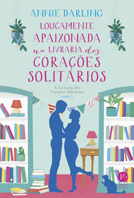 Loucamente Apaixonada na Livraria dos CoraçõEs SolitáRios (Vol. 3 a Livraria dos CoraçõEs SolitáRios
