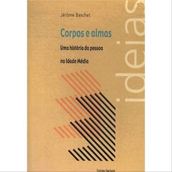 Corpos e Almas - uma HistóRia da Pessoa na Idade MéDia