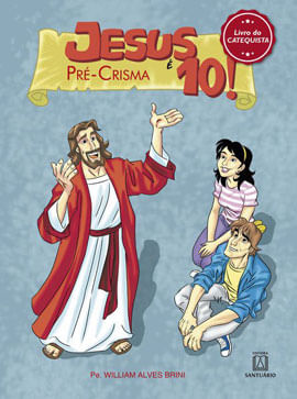 Jesus é 10! - Pré-Crisma: Livro do Catequista