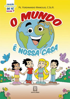 Coleção Sementinhas de Fé - Volume 7 - o Mundo é Nossa Casa