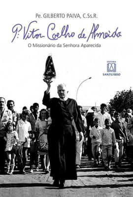 Padre Vitor Coelho de Almeida: o MissionáRio da Senhora Aparecida