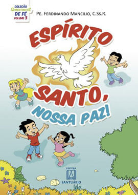 Coleção Sementinhas de Fé - Volume 3 - EspíRito Santo Nossa Paz!