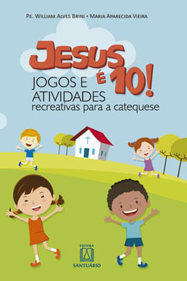 Jesus é 10! - Jogos e Atividades - Recreativas para a Catequese