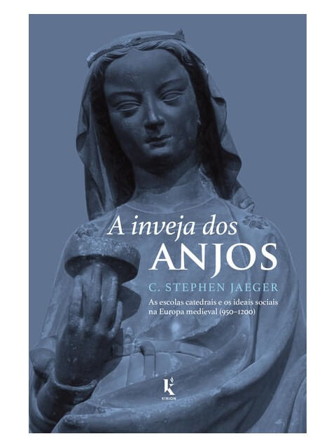 A Inveja dos Anjos — as Escolas Catedrais e os Ideais Sociais na Europa Medieval (950–1200)