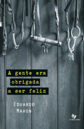 A Gente Era Obrigada a Ser Feliz