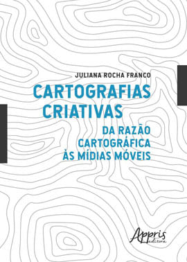 Cartografias Criativas: da Razão CartográFica àS MíDias MóVeis