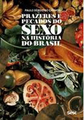 Prazeres e Pecados do Sexo na HistóRia do Brasil