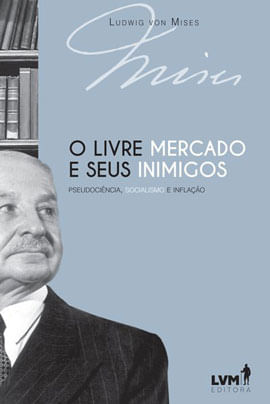 O Livre-Mercado e Seus Inimigos