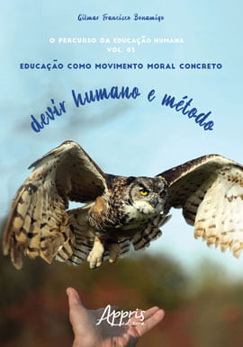 O Percurso da Educação Humana - Educação Como Movimento Moral Concreto - Devir Humano e MéTodo
