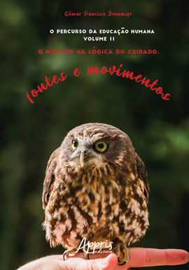 O Percurso da Educação Humana - o Humano na LóGica do Cuidado - Fontes e Movimentos -  Vol. 2