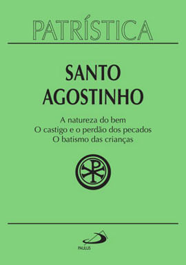 A Natureza do Bem o Castigo e o Perdão dos Pecados e o Batismo das Crianças - Vol. 40