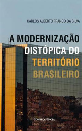 A Modernizaçao Distopica do Territorio Brasileiro