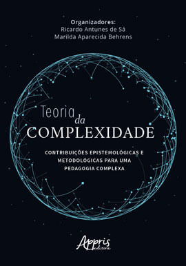 Teoria da Complexidade: ContribuiçõEs EpistemolóGicas e MetodolóGicas para uma Pedagogia Complexa