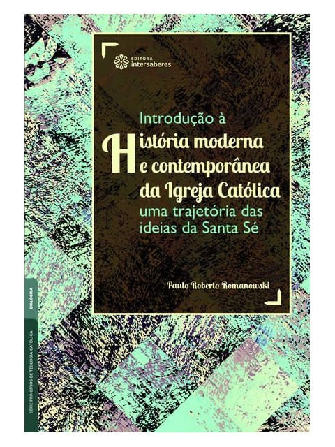 Introdução à HistóRia Moderna e ContemporâNea da Igreja CatóLica: