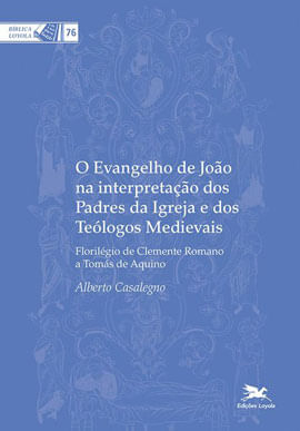 O Evangelho de João na Interpretação dos Padres da Igreja e dos TeóLogos Medievais - Vol. 76