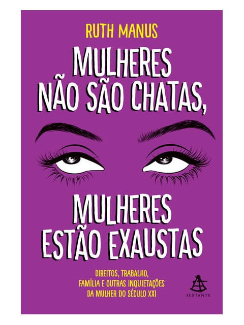 Mulheres Não São Chatas, Mulheres Estão Exaustas