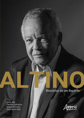 Capa do livro Altino: MemóRias de um RepóRter de Stephanee Melo