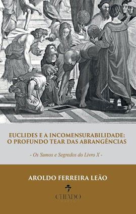 Euclides e a Incomensurabilidade: o Profundo Tear das AbrangêNcias - os Sumos e Segredos do Livro X