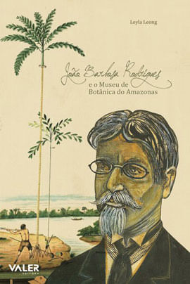 João Barbosa Rodrigues e o Museu de BotâNica do Amazonas
