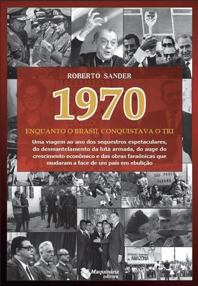 1970 - Enquanto o Brasil Conquistava o Tri