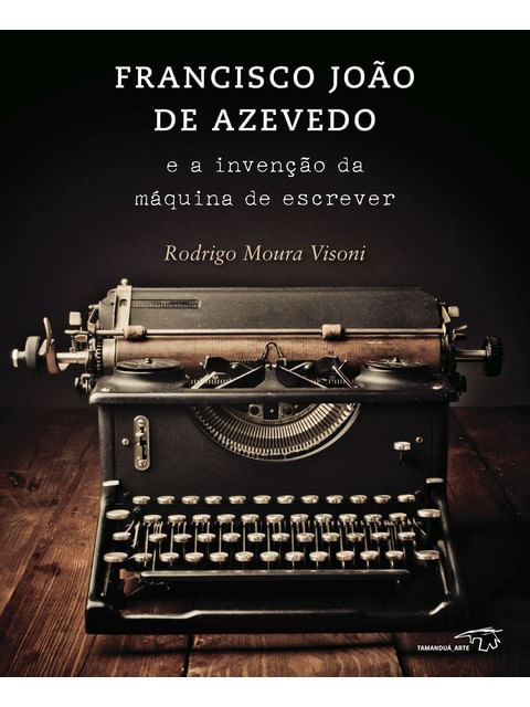 Francisco João de Azevedo e a Invenção da MáQuina de Escrever